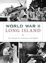 World War II Long Island: The Homefront in Nassau and Suffolk 