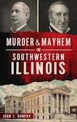 Murder and Mayhem in Southwestern Illinois 