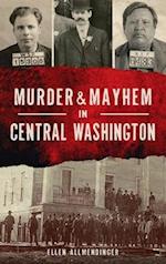 Murder & Mayhem in Central Washington 