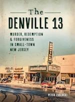 Denville 13: Murder, Redemption and Forgiveness in Small Town New Jersey 
