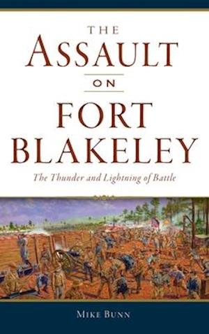 Assault on Fort Blakeley: The Thunder and Lightning of Battle