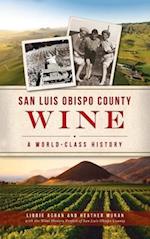 San Luis Obispo County Wine: A World-Class History 