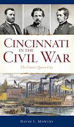 Cincinnati in the Civil War: The Union's Queen City 