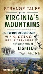 Strange Tales from Virginia's Mountains: The Norton Woodbooger, the Missing Beale Treasure, the Ghost Town of Lignite and More 