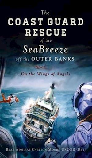 Coast Guard Rescue of the Seabreeze Off the Outer Banks: On the Wings of Angels