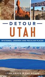 Detour Utah: Mysteries, Legends and Peculiar Places 