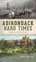 Adirondack Hard Times: Evolution of a Rich Man's Paradise 