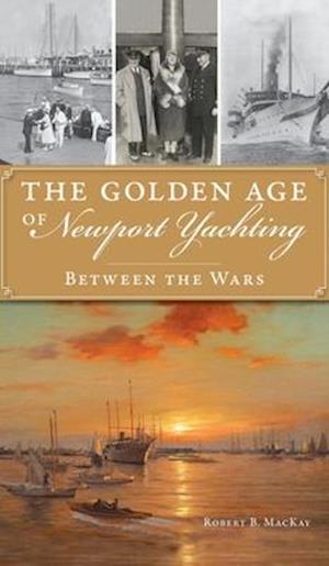 Golden Age of Newport Yachting: Between the Wars