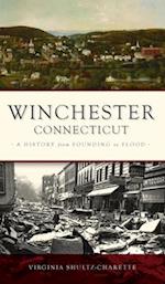 Winchester, Connecticut: A History from Founding to Flood 