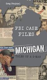 FBI Case Files Michigan: Tales of a G-Man 