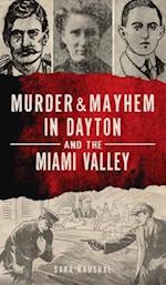 Murder & Mayhem in Dayton and the Miami Valley 