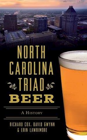 North Carolina Triad Beer: A History