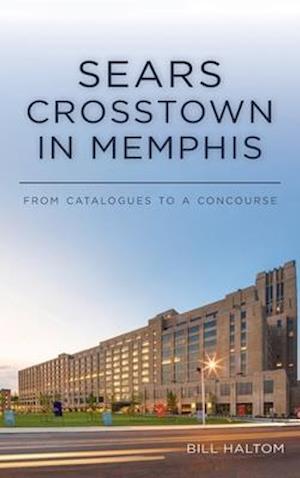 Sears Crosstown in Memphis: From Catalogues to a Concourse