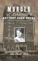 Murder at Asheville's Battery Park Hotel: The Search for Helen Clevenger's Killer 