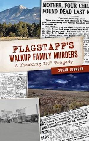 Flagstaff's Walkup Family Murders: A Shocking 1937 Tragedy