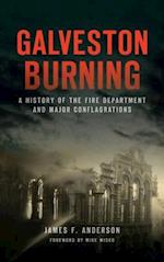 Galveston Burning: A History of the Fire Department and Major Conflagrations 