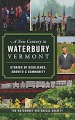 New Century in Waterbury, Vermont: Stories of Resilience, Growth & Community 