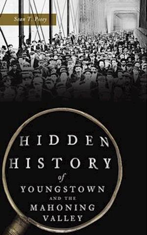 Hidden History of Youngstown and the Mahoning Valley