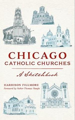 Chicago Catholic Churches: A Sketchbook