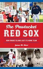 Pawtucket Red Sox: How Rhode Island Lost Its Home Team 
