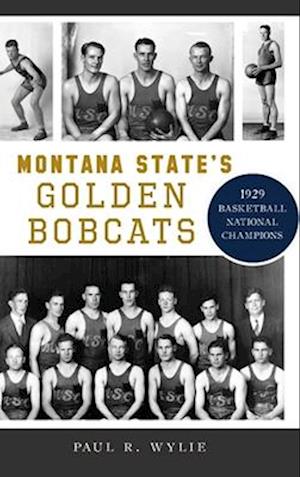 Montana State's Golden Bobcats: 1929 Basketball National Champions