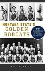 Montana State's Golden Bobcats: 1929 Basketball National Champions 