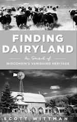 Finding Dairyland: In Search of Wisconsin's Vanishing Heritage 