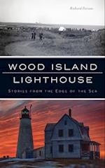 Wood Island Lighthouse: Stories from the Edge of the Sea 