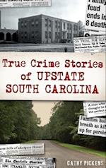 True Crime Stories of Upstate South Carolina 