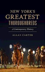 New York's Greatest Thoroughbreds: A Contemporary History 