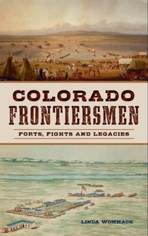 Colorado Frontiersmen: Forts, Fights and Legacies