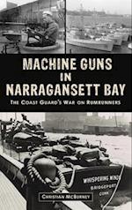 Machine Guns in Narragansett Bay: The Coast Guard's War on Rumrunners 