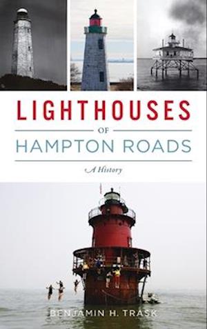 Lighthouses of Hampton Roads: A History