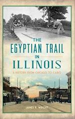 Egyptian Trail in Illinois: A History from Chicago to Cairo 