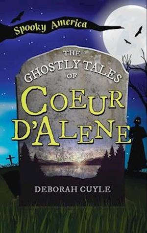 Ghostly Tales of Coeur d'Alene