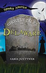 Ghostly Tales of Delaware 