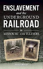 Enslavement and the Underground Railroad in Missouri and Illinois 