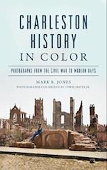 Charleston History in Color: Photographs from the Civil War to Modern Days 
