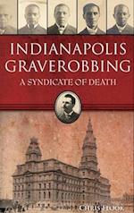 Indianapolis Graverobbing: A Syndicate of Death 