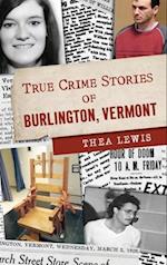 True Crime Stories of Burlington, Vermont