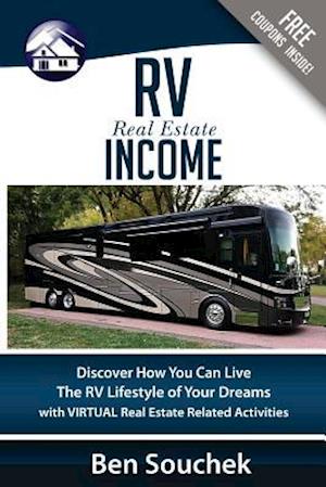 RV Real Estate Income: Discover How You Can Live The RV Lifestyle Of Your Dreams With Virtual Real Estate Related Activities