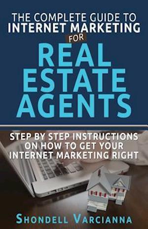 The Complete Guide to Internet Marketing for Real Estate Agents