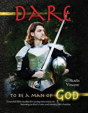 Dare to Be a Man of God (Bible Study Guide/Devotion Workbook Manual to Manhood on Armor of God, Spiritual Warfare, Experiencing God's Power, Freedom f