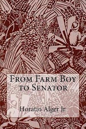 From Farm Boy to Senator Horatio Alger Jr.