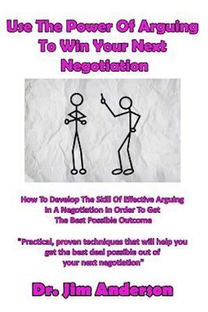 Use the Power of Arguing to Win Your Next Negotiation