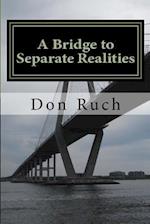 A Bridge to Separate Realities