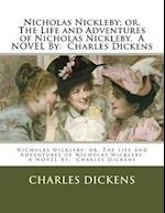Nicholas Nickleby; Or, the Life and Adventures of Nicholas Nickleby. a Novel by