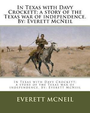 In Texas with Davy Crockett; A Story of the Texas War of Independence. by