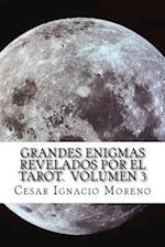 Grandes Enigmas Revelados Por El Tarot. Volumen 3