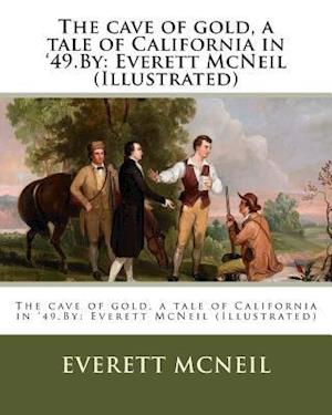 The Cave of Gold, a Tale of California in '49.by